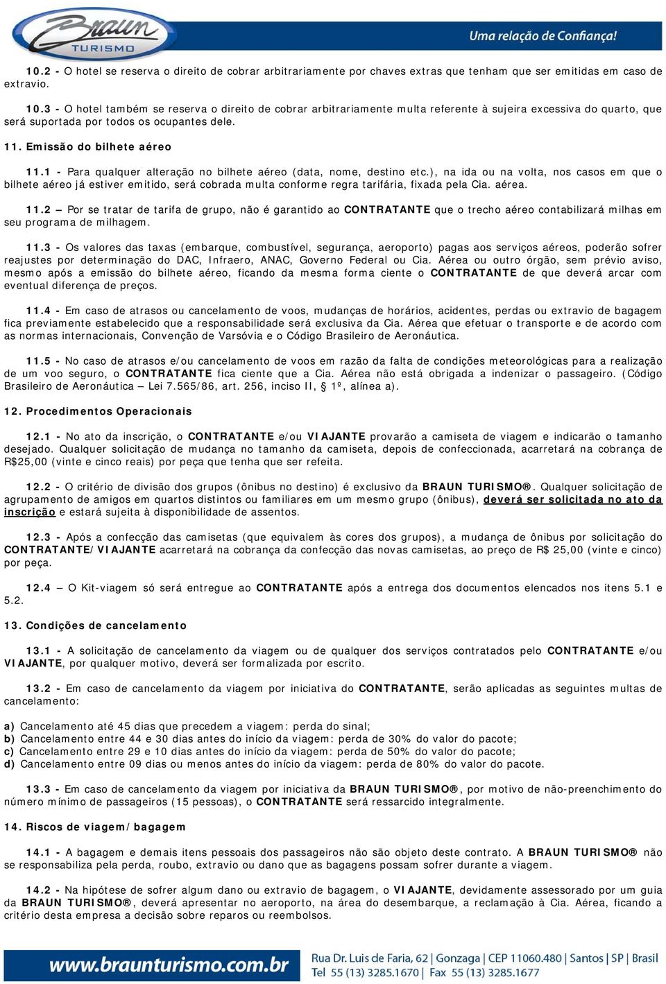 1 - Para qualquer alteração no bilhete aéreo (data, nome, destino etc.