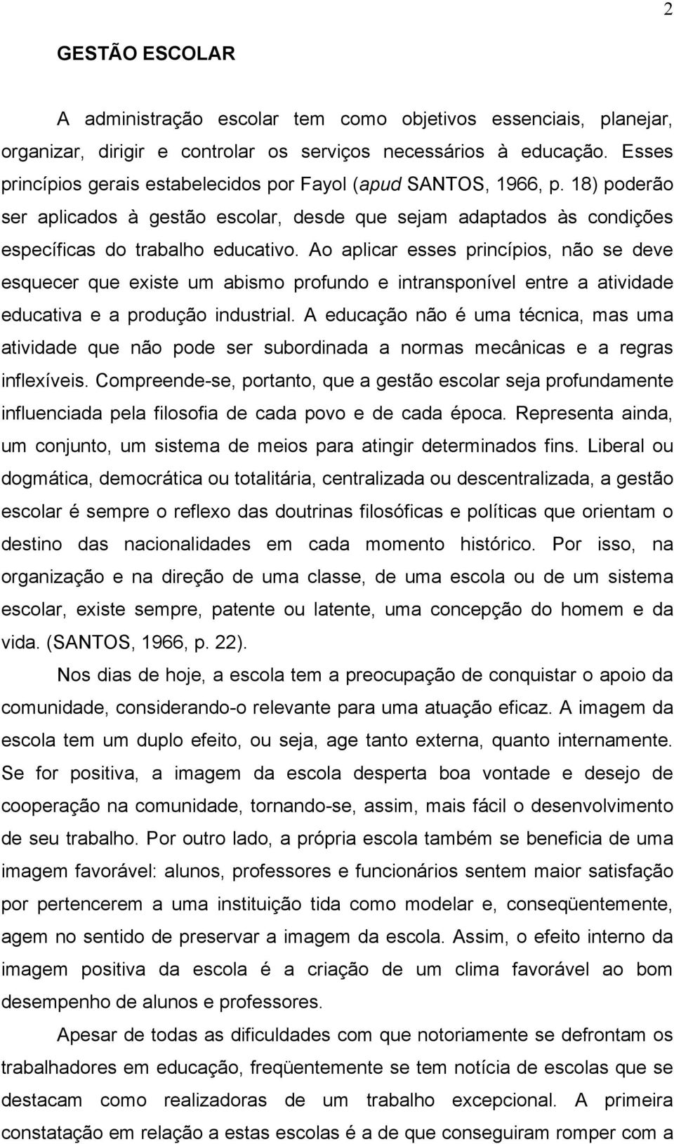 Ao aplicar esses princípios, não se deve esquecer que existe um abismo profundo e intransponível entre a atividade educativa e a produção industrial.