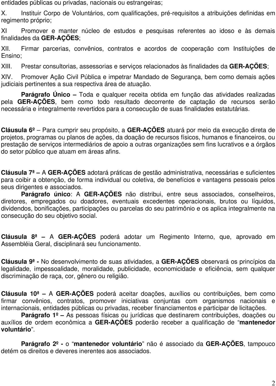 finalidades da GER-AÇÕES; XII. Firmar parcerias, convênios, contratos e acordos de cooperação com Instituições de Ensino; XIII.