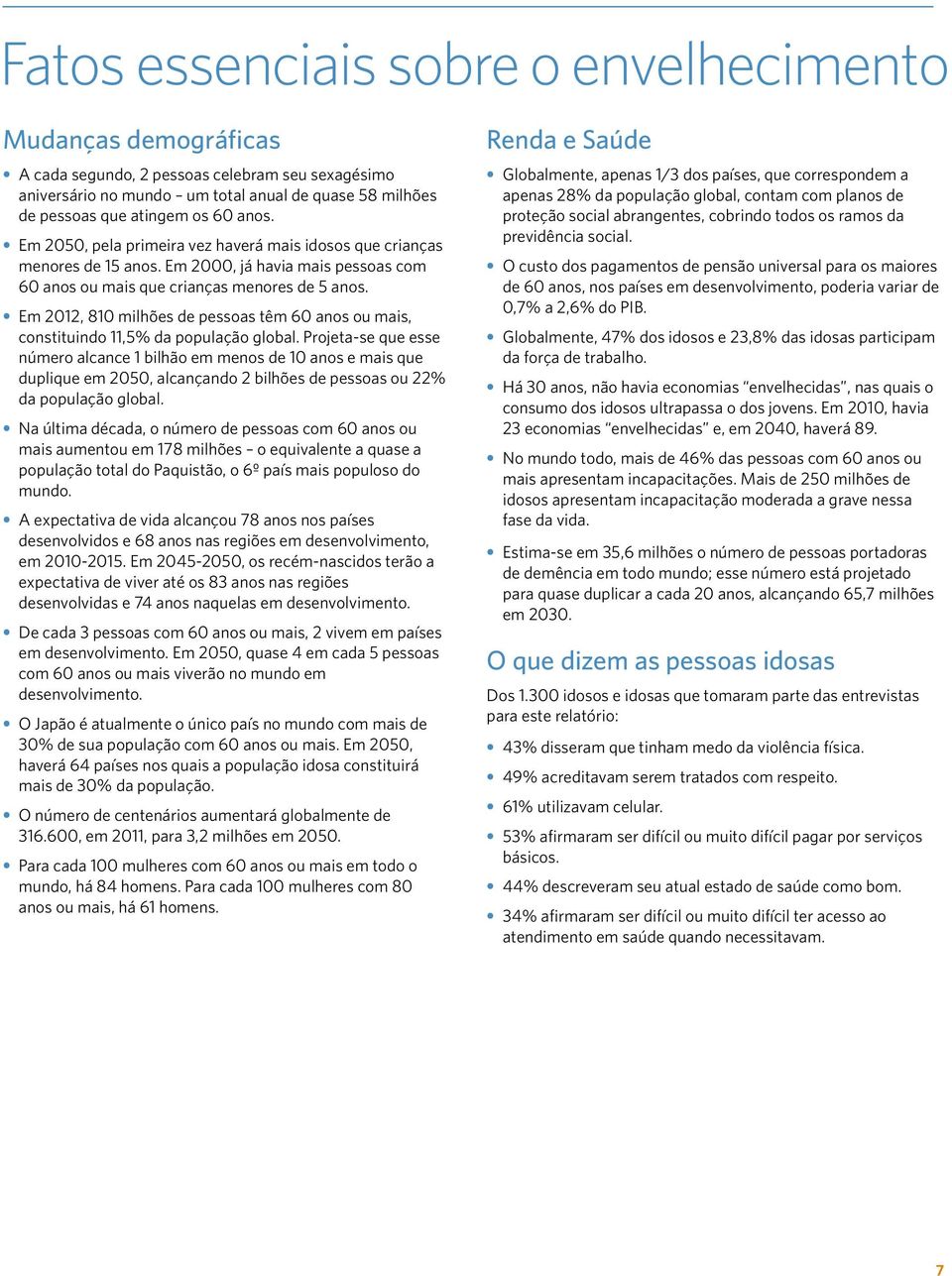 Em 2012, 810 milhões de pessoas têm 60 anos ou mais, constituindo 11,5% da população global.