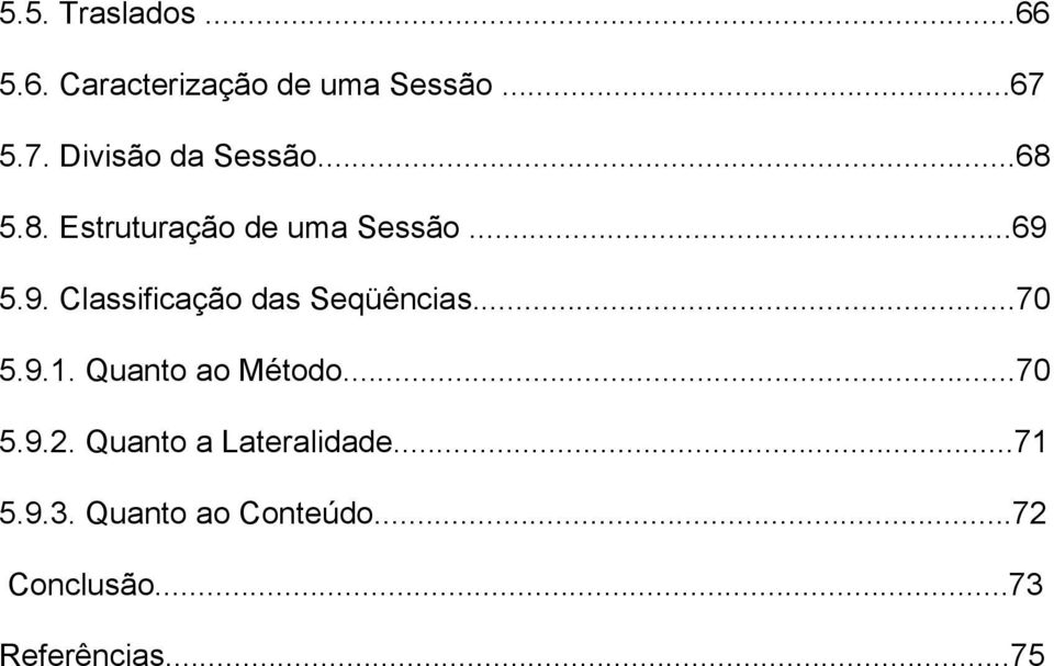 5.9. Classificação das Seqüências...70 5.9.1. Quanto ao Método...70 5.9.2.