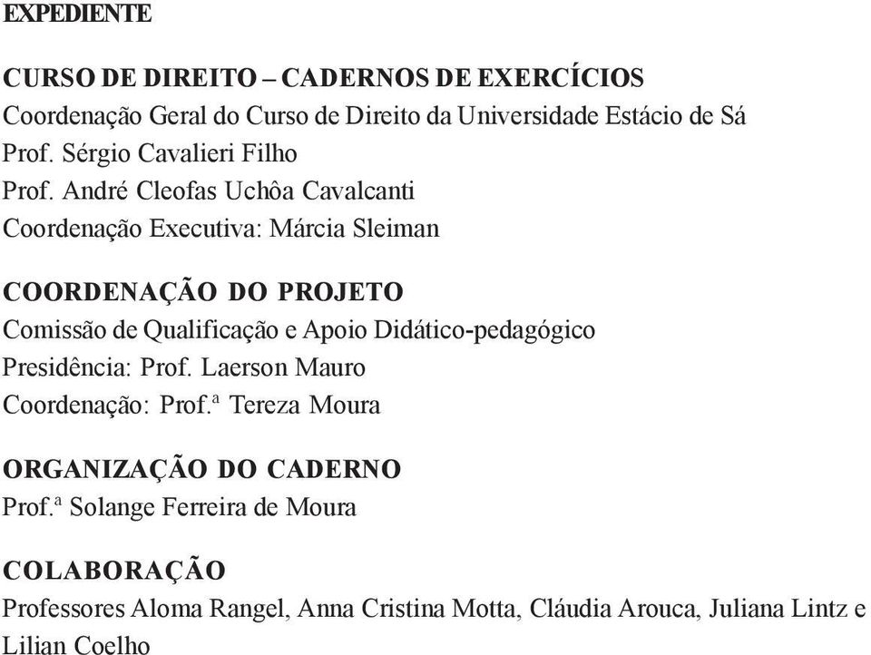 André Cleofas Uchôa Cavalcanti Coordenação Executiva: Márcia Sleiman COORDENAÇÃO DO PROJETO Comissão de Qualificação e Apoio