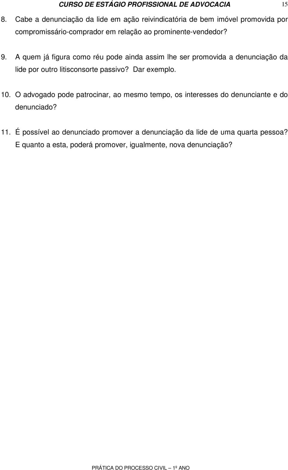 A quem já figura como réu pode ainda assim lhe ser promovida a denunciação da lide por outro litisconsorte passivo? Dar exemplo.