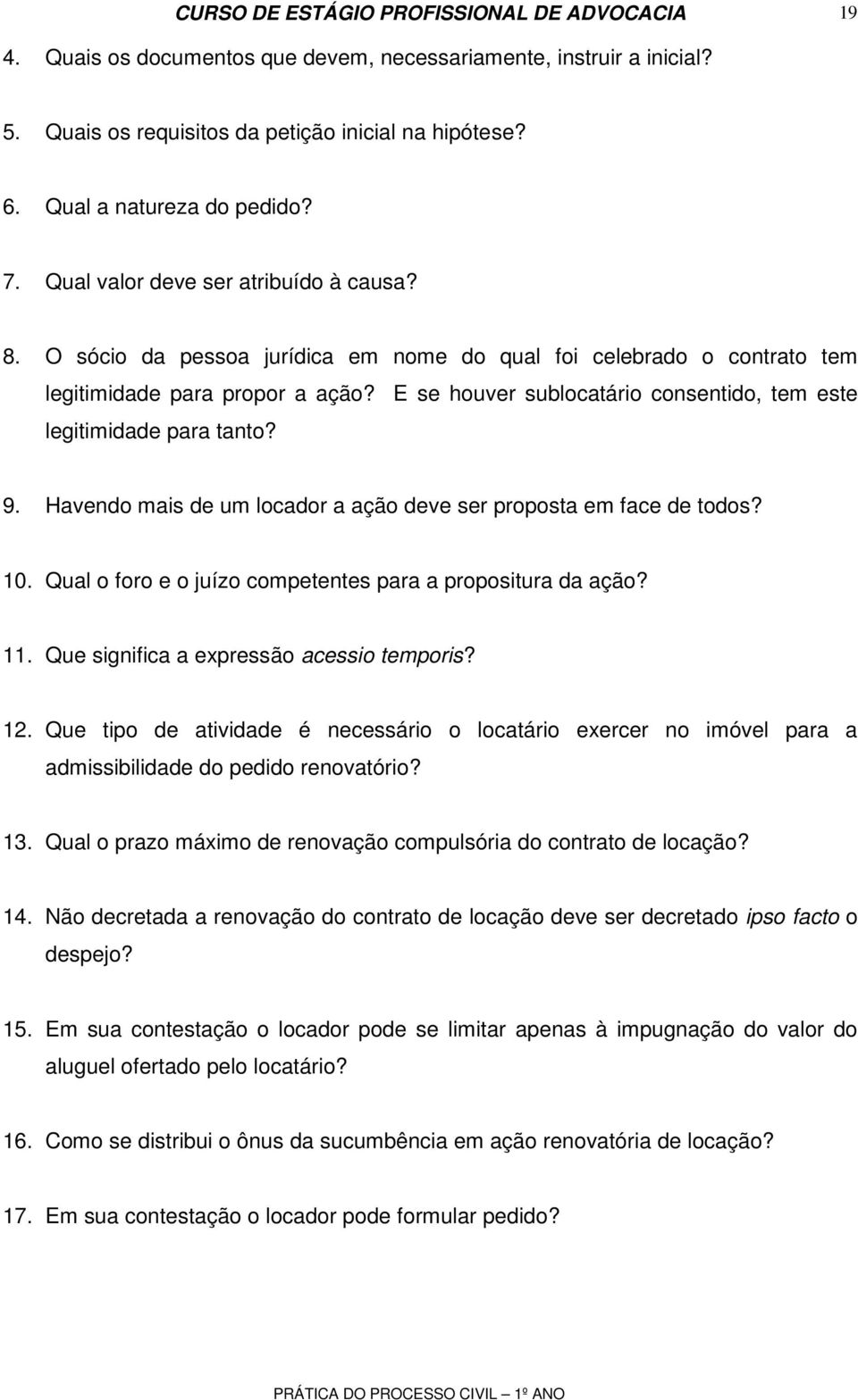 Havendo mais de um locador a ação deve ser proposta em face de todos? 10. Qual o foro e o juízo competentes para a propositura da ação? 11. Que significa a expressão acessio temporis? 12.