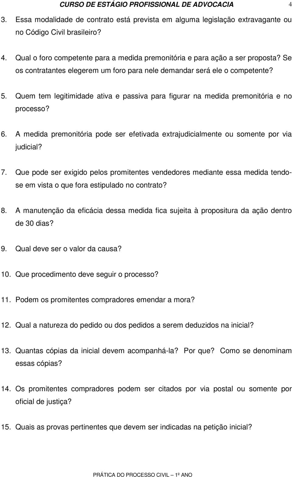 A medida premonitória pode ser efetivada extrajudicialmente ou somente por via judicial? 7.