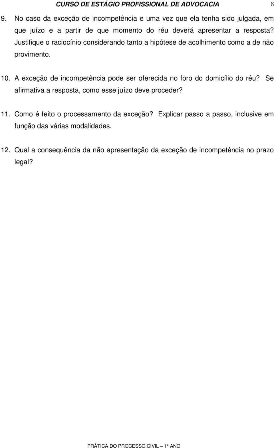 A exceção de incompetência pode ser oferecida no foro do domicílio do réu? Se afirmativa a resposta, como esse juízo deve proceder? 11.