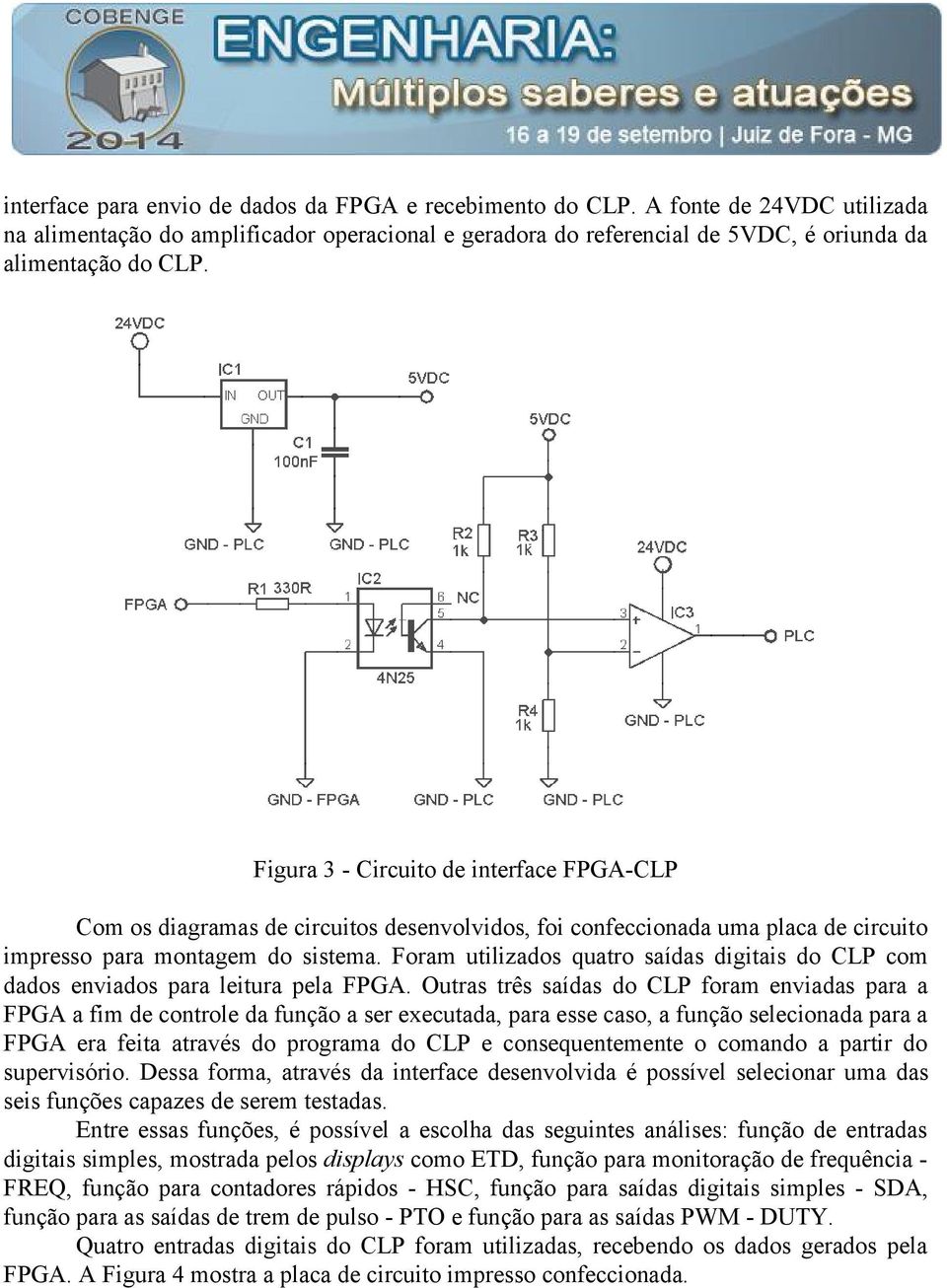 Foram utilizados quatro saídas digitais do CLP com dados enviados para leitura pela FPGA.