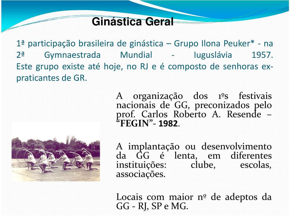 A organização dos 1ºs festivais nacionais de GG, preconizados pelo prof. Carlos Roberto A. Resende FEGIN - 1982.