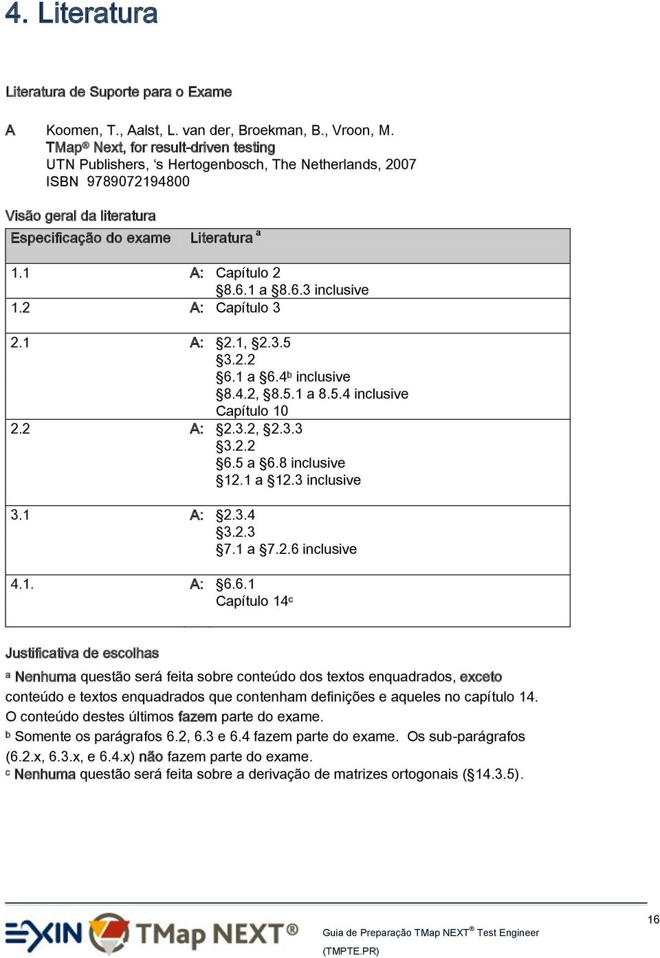 1 a 8.6.3 inclusive 1.2 A: Capítulo 3 2.1 A: 2.1, 2.3.5 3.2.2 6.1 a 6.4 b inclusive 8.4.2, 8.5.1 a 8.5.4 inclusive Capítulo 10 2.2 A: 2.3.2, 2.3.3 3.2.2 6.5 a 6.8 inclusive 12.1 a 12.3 inclusive 3.