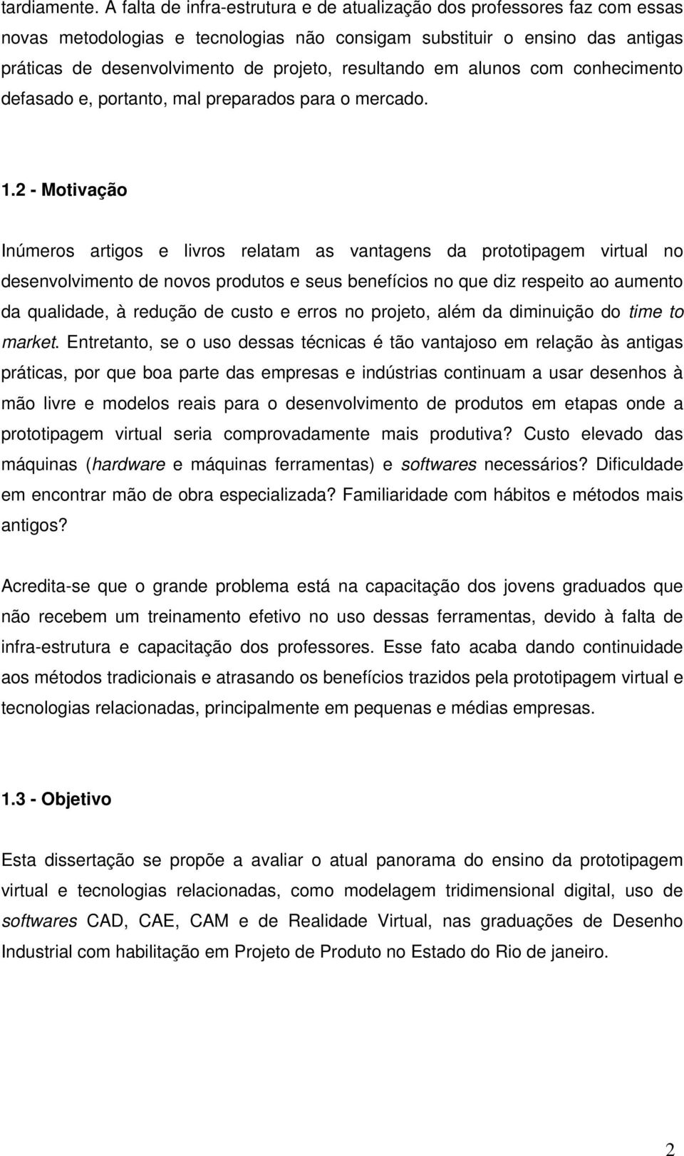 resultando em alunos com conhecimento defasado e, portanto, mal preparados para o mercado. 1.