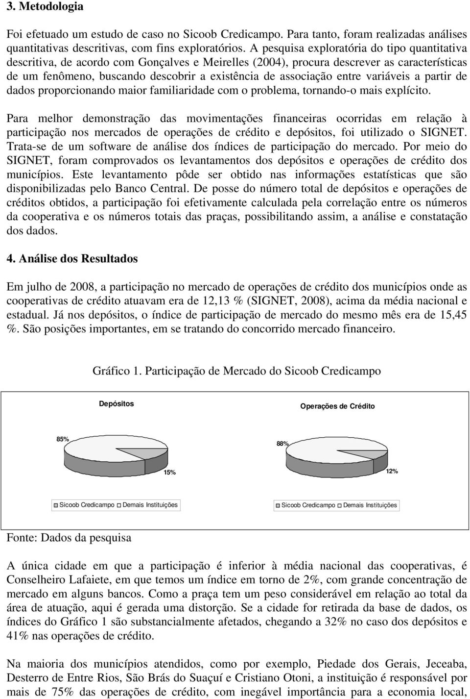 entre variáveis a partir de dados proporcionando maior familiaridade com o problema, tornando-o mais explícito.