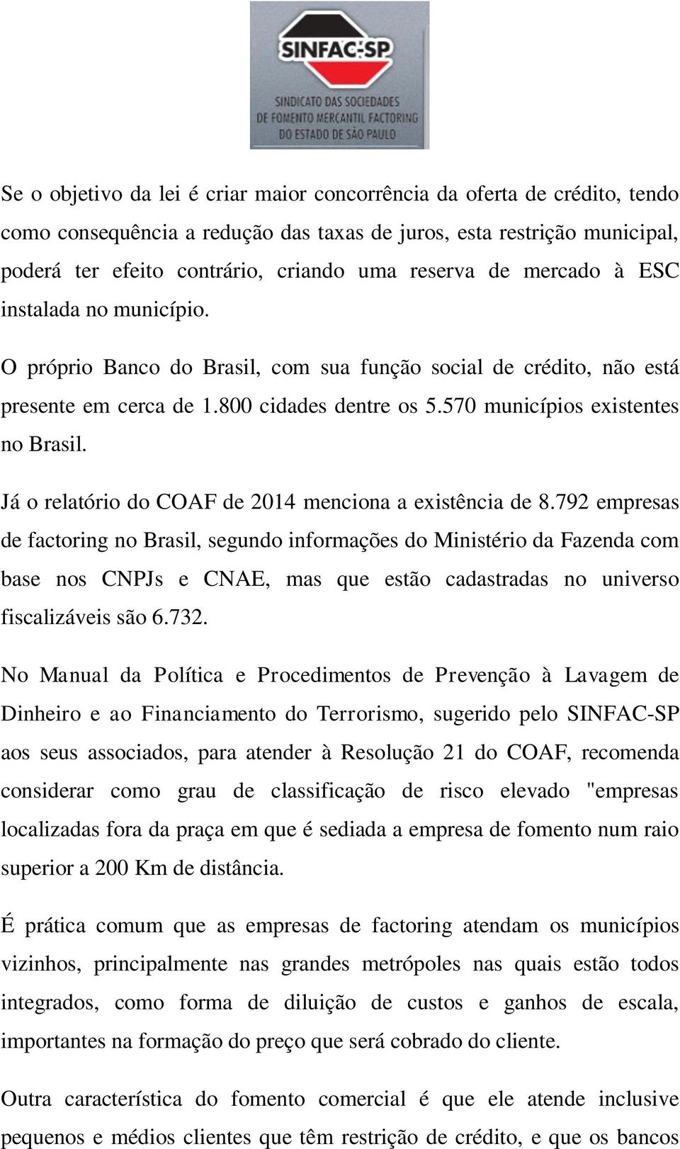 Já o relatório do COAF de 2014 menciona a existência de 8.