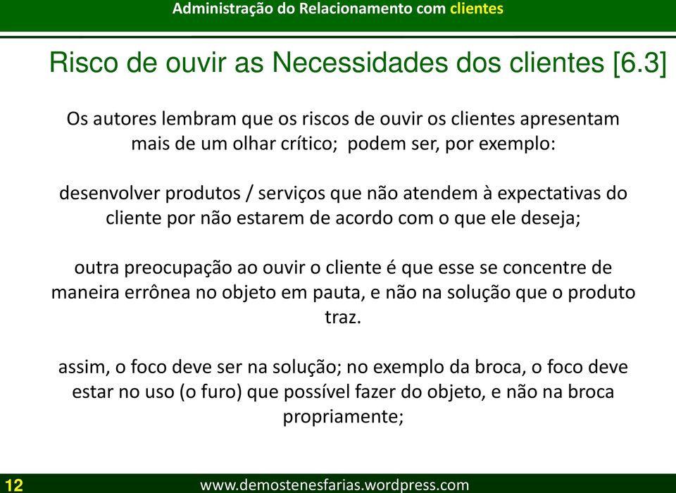 serviços que não atendem à expectativas do cliente por não estarem de acordo com o que ele deseja; outra preocupação ao ouvir o cliente é que