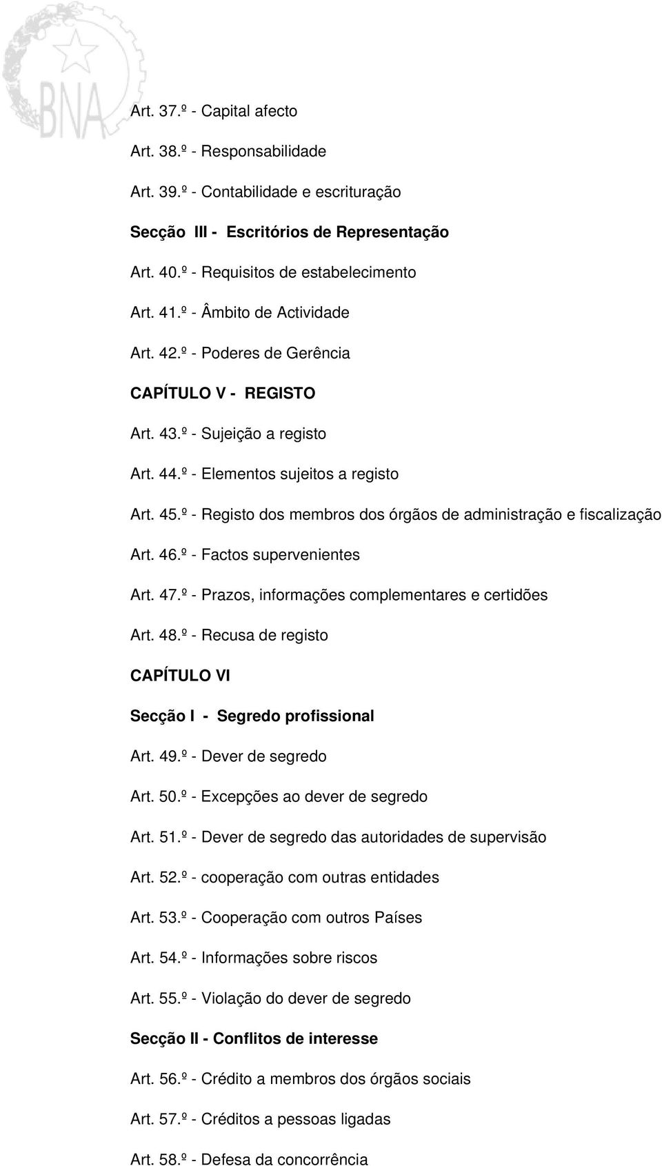 º - Registo dos membros dos órgãos de administração e fiscalização Art. 46.º - Factos supervenientes Art. 47.º - Prazos, informações complementares e certidões Art. 48.