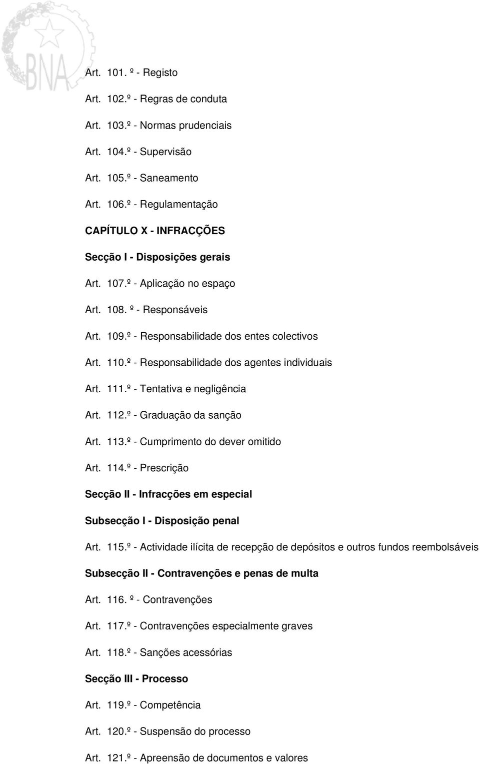 º - Responsabilidade dos agentes individuais Art. 111.º - Tentativa e negligência Art. 112.º - Graduação da sanção Art. 113.º - Cumprimento do dever omitido Art. 114.