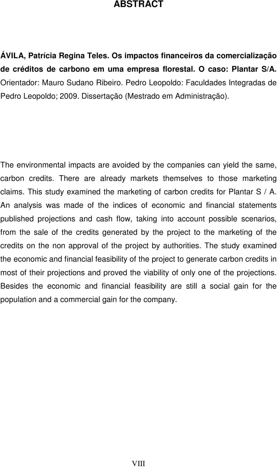 There are already markets themselves to those marketing claims. This study examined the marketing of carbon credits for Plantar S / A.