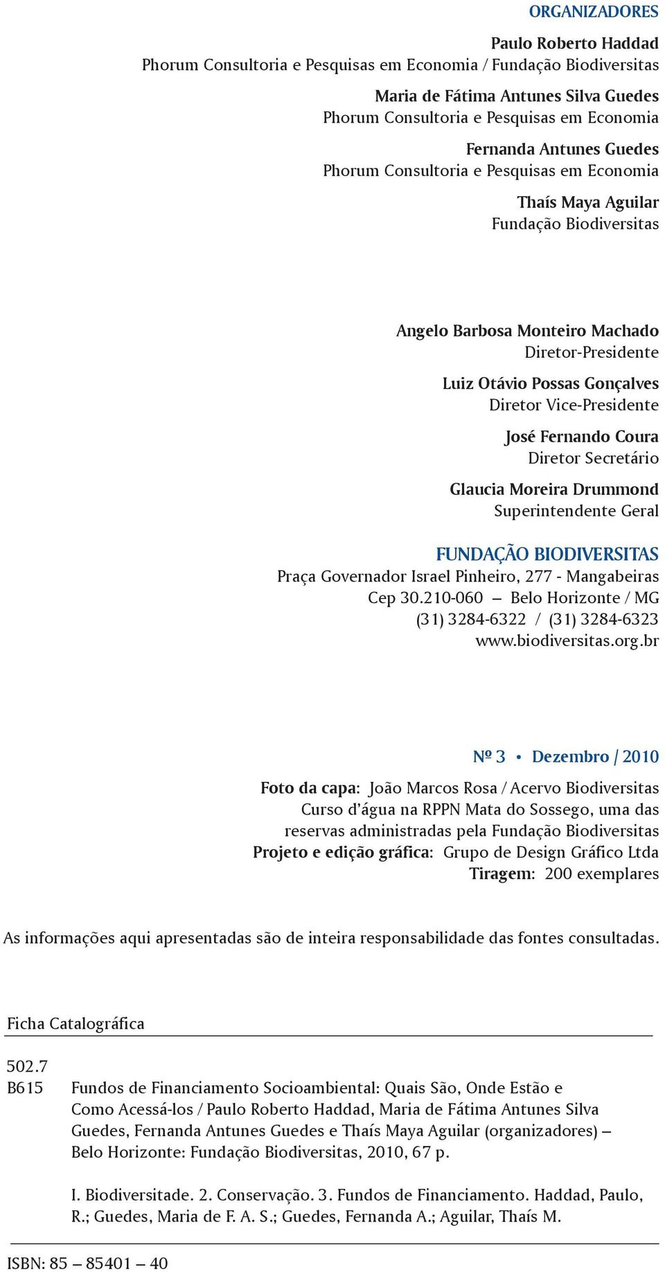 José Fernando Coura Diretor Secretário Glaucia Moreira Drummond Superintendente Geral Fundação Biodiversitas Praça Governador Israel Pinheiro, 277 - Mangabeiras Cep 30.