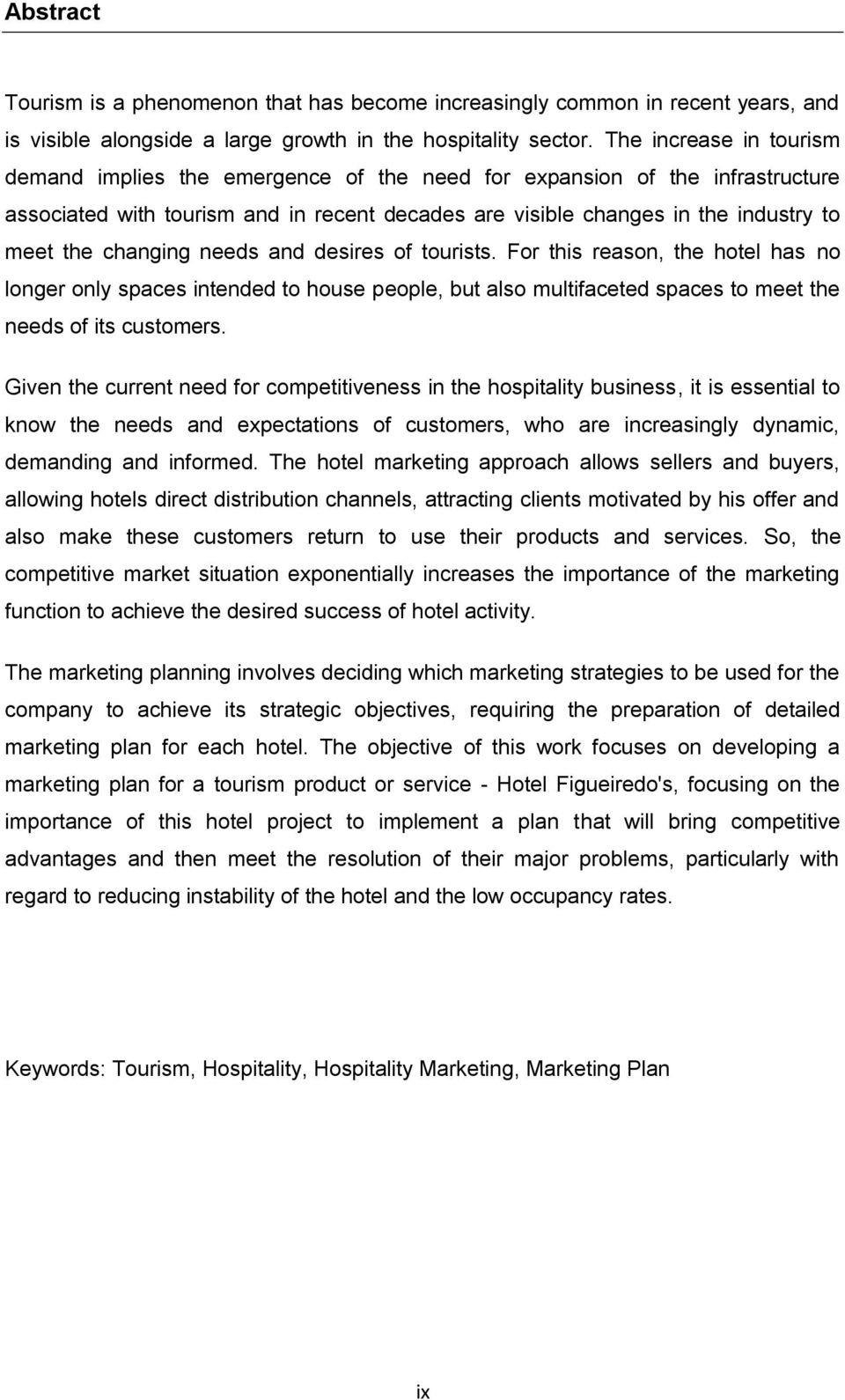 changing needs and desires of tourists. For this reason, the hotel has no longer only spaces intended to house people, but also multifaceted spaces to meet the needs of its customers.