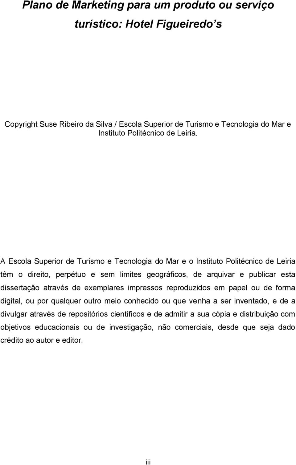 A Escola Superior de Turismo e Tecnologia do Mar e o Instituto Politécnico de Leiria têm o direito, perpétuo e sem limites geográficos, de arquivar e publicar esta dissertação