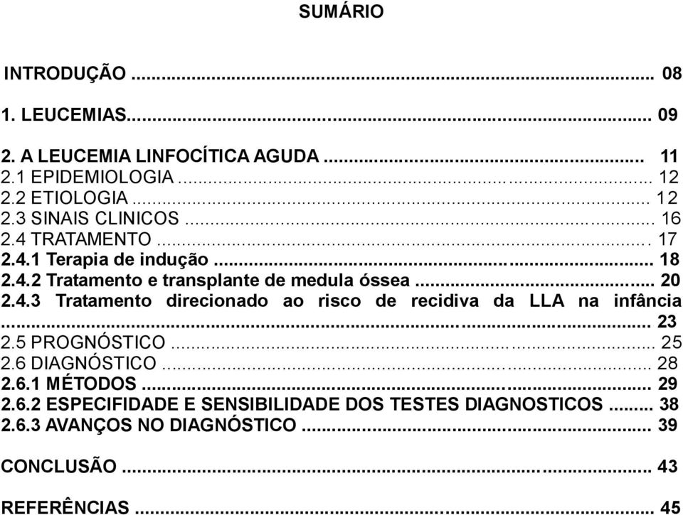 .. 23 2.5 PROGNÓSTICO... 25 2.6 DIAGNÓSTICO... 28 2.6.1 MÉTODOS... 29 2.6.2 ESPECIFIDADE E SENSIBILIDADE DOS TESTES DIAGNOSTICOS.