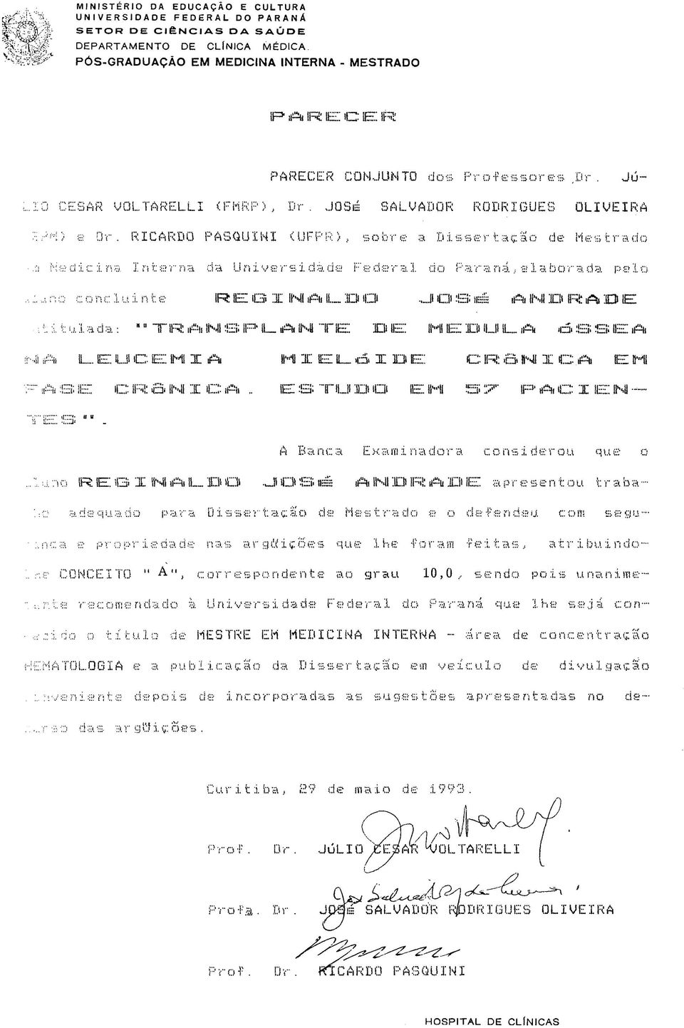 RICARDO PASOUIHI <UFPR >, sobre a Disser taçao de Mestrado ;; Ms die i na I ntarna da Universidáds Federal do Paraná; «laborada paio, a no conc 1 u i n te IR E G I INI A II..- 3DO.