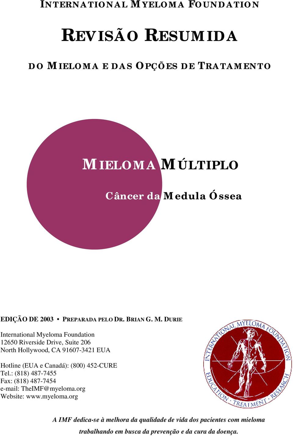 DURIE International Myeloma Foundation 12650 Riverside Drive, Suite 206 North Hollywood, CA 91607-3421 EUA Hotline (EUA e Canadá):