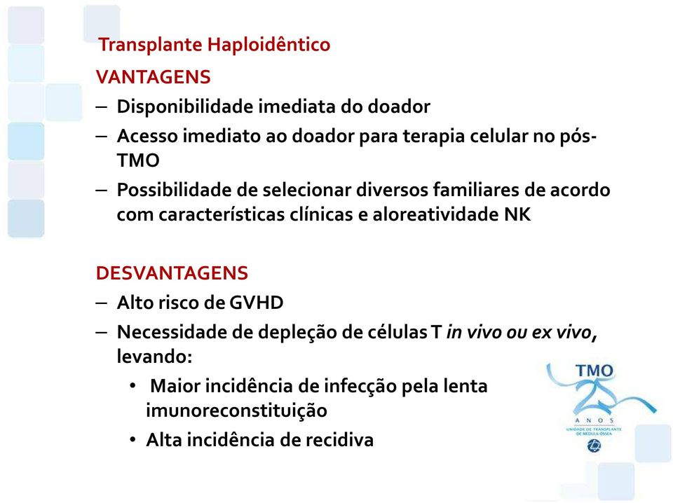 clínicas e aloreatividade NK DESVANTAGENS Alto risco de GVHD Necessidade de depleção de células T in vivo