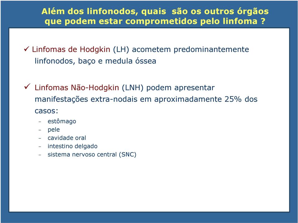 Linfomas de Hodgkin (LH) acometem predominantemente linfonodos, baço e medula óssea