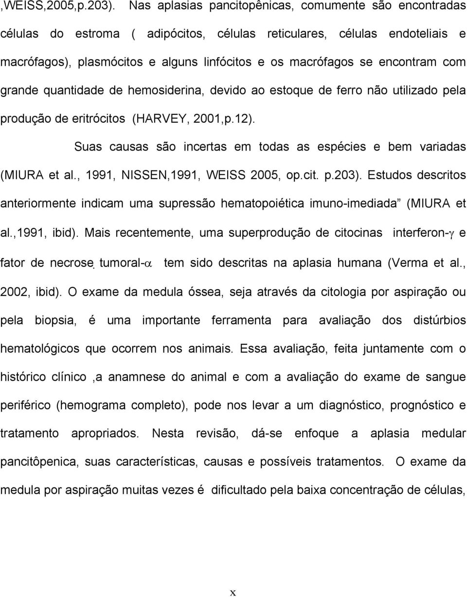 encontram com grande quantidade de hemosiderina, devido ao estoque de ferro não utilizado pela produção de eritrócitos (HARVEY, 2001,p.12).