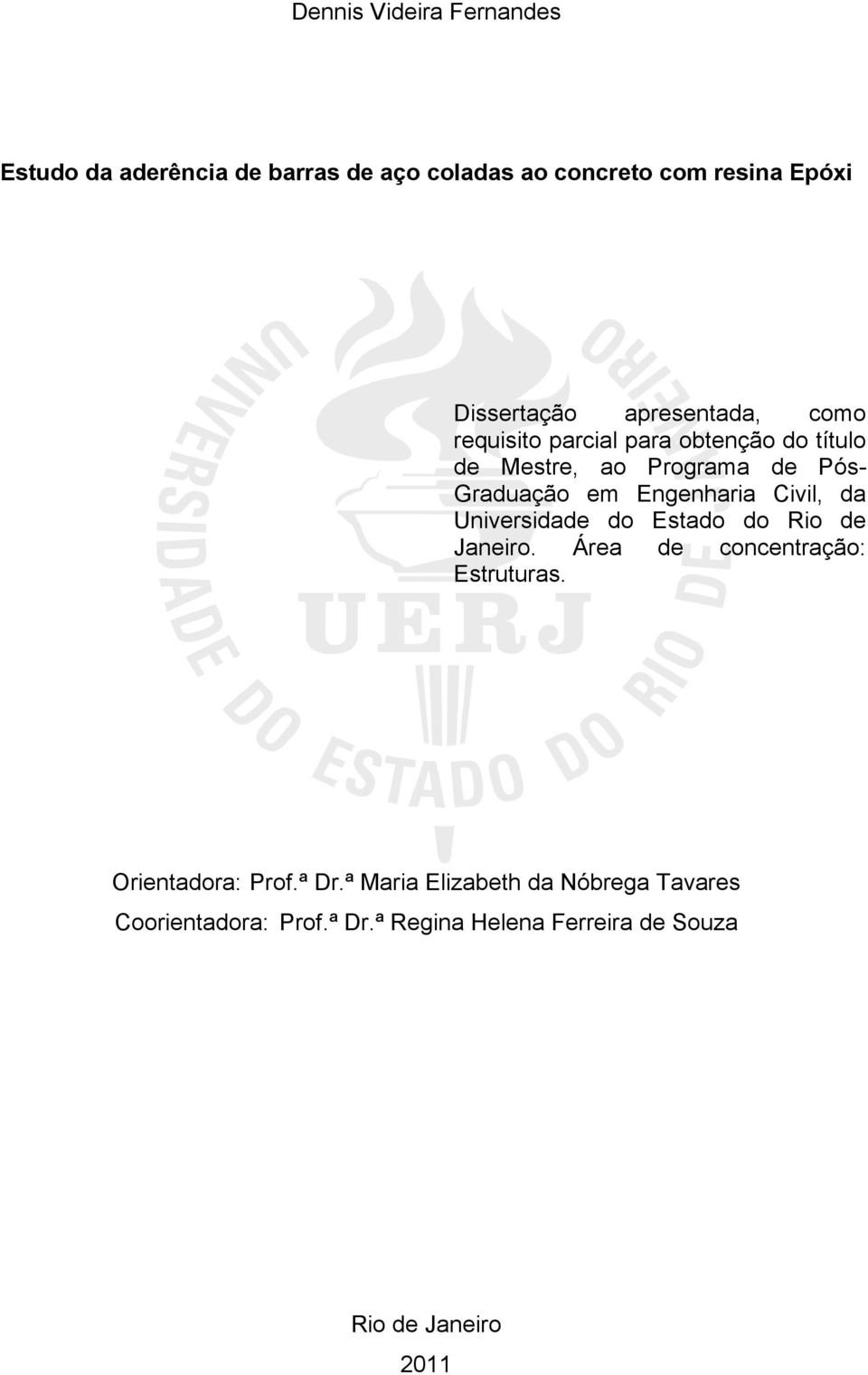 Engenharia Civil, da Universidade do Estado do Rio de Janeiro. Área de concentração: Estruturas.