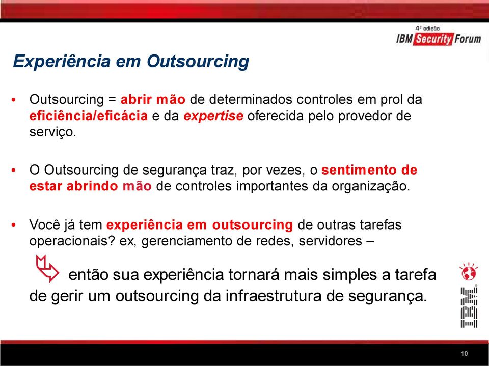 O Outsourcing de segurança traz, por vezes, o sentimento de estar abrindo mão de controles importantes da organização.