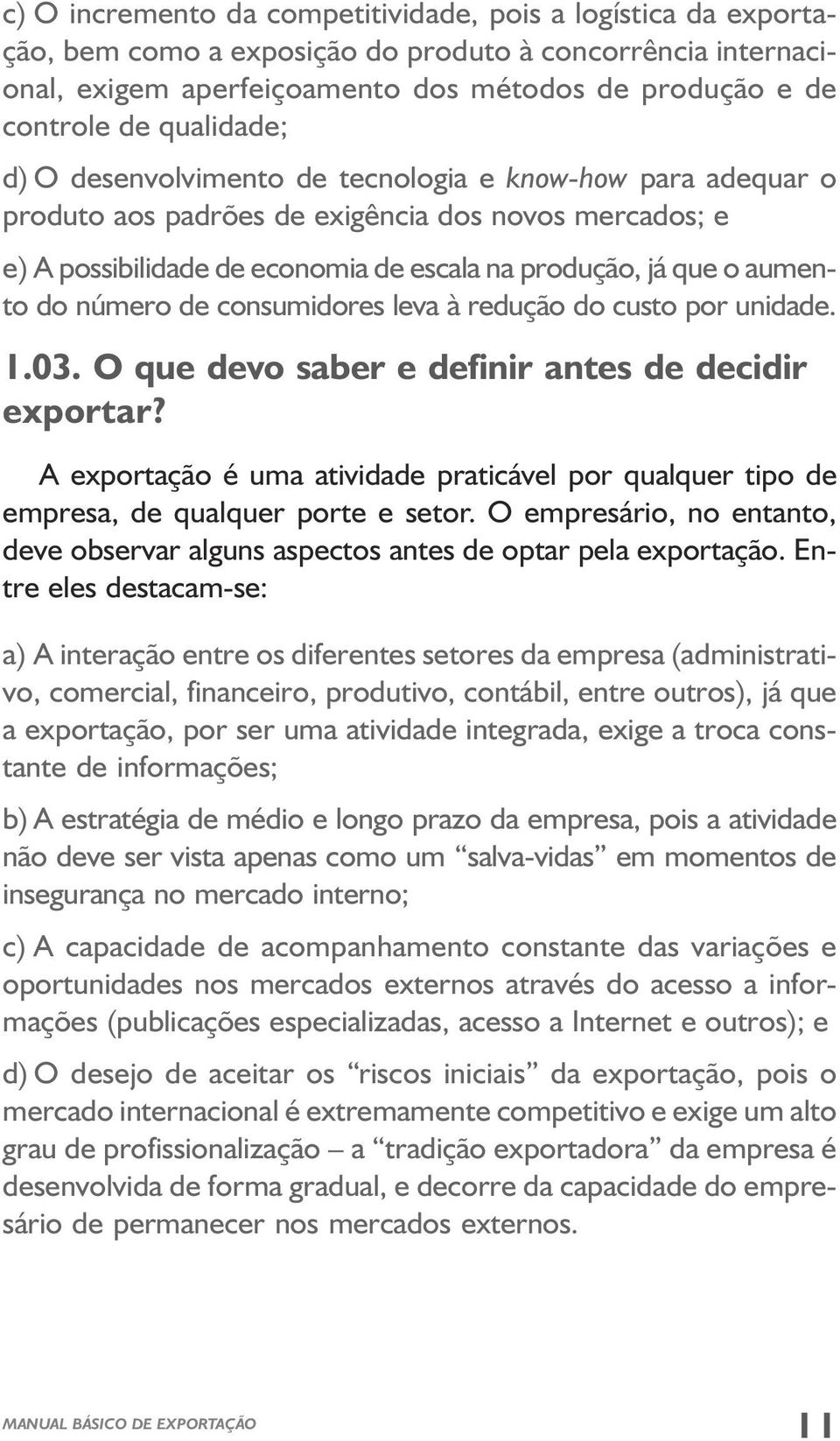 do número de consumidores leva à redução do custo por unidade. 1.03. O que devo saber e definir antes de decidir exportar?