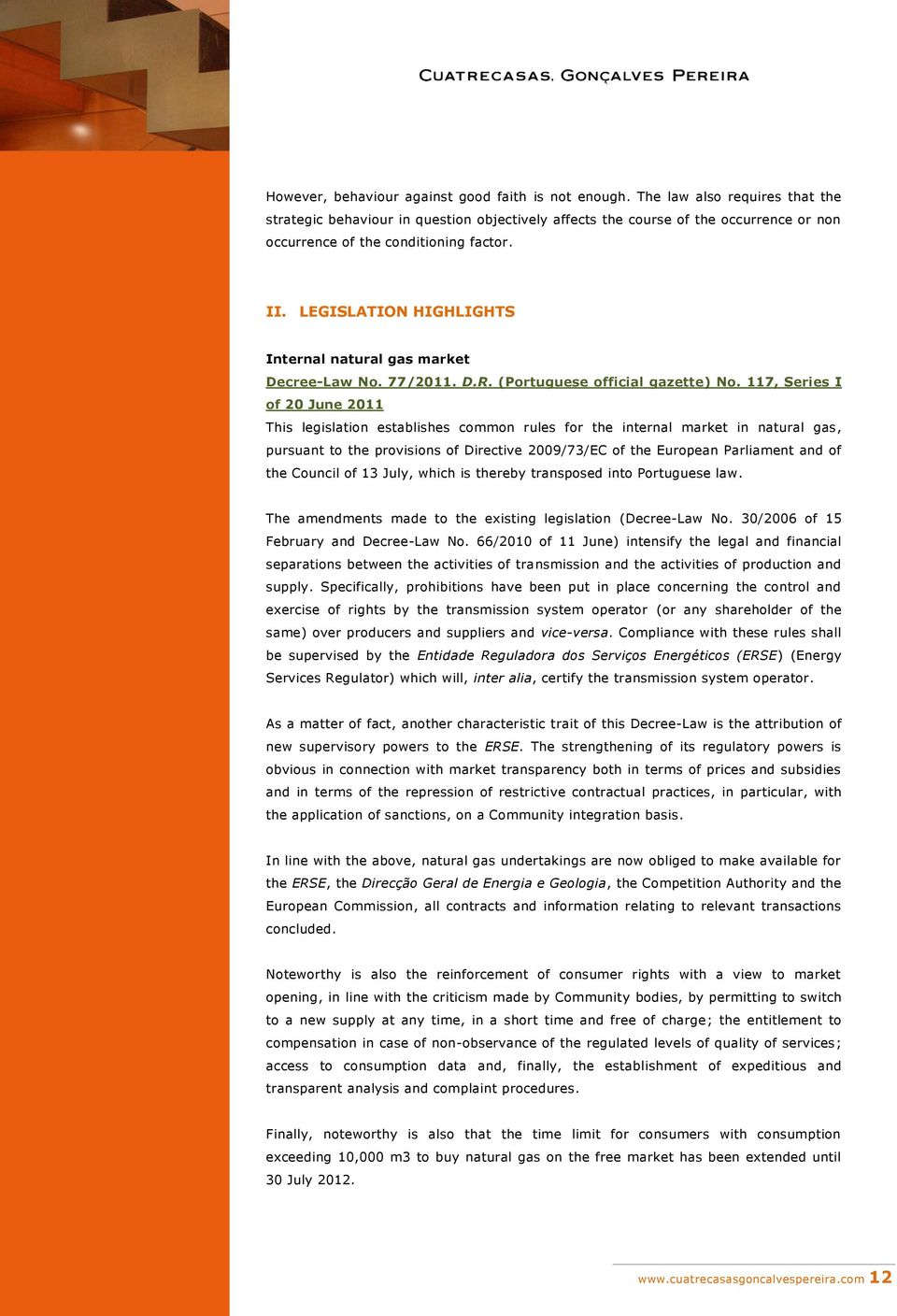 LEGISLATION HIGHLIGHTS Internal natural gas market Decree-Law No. 77/2011. D.R. (Portuguese official gazette) No.