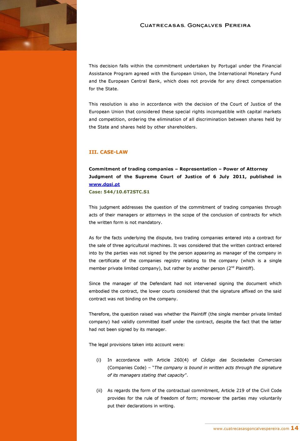 This resolution is also in accordance with the decision of the Court of Justice of the European Union that considered these special rights incompatible with capital markets and competition, ordering