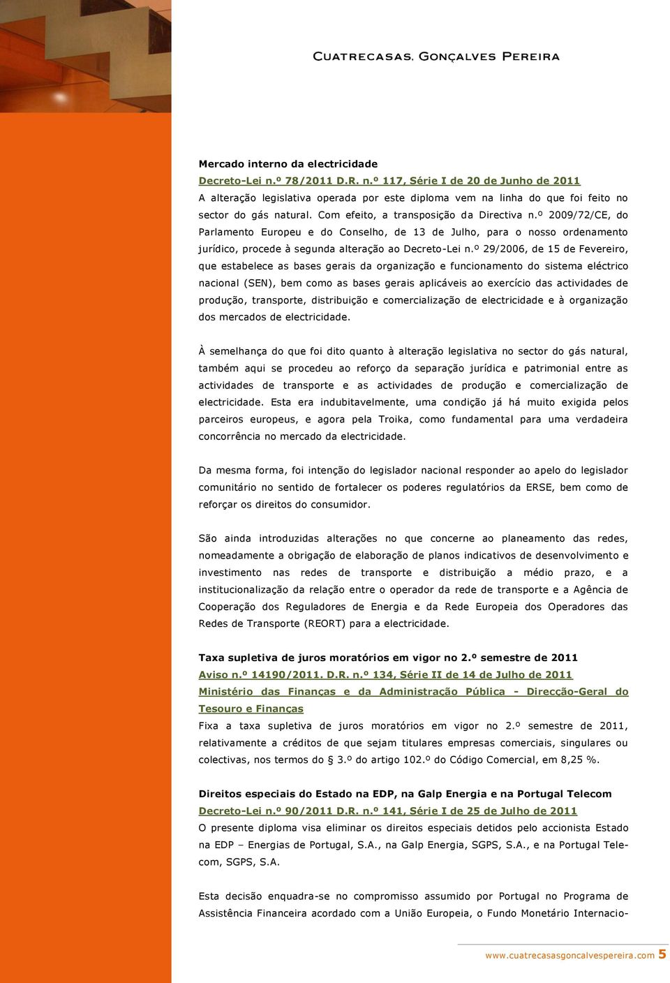 º 29/2006, de 15 de Fevereiro, que estabelece as bases gerais da organização e funcionamento do sistema eléctrico nacional (SEN), bem como as bases gerais aplicáveis ao exercício das actividades de