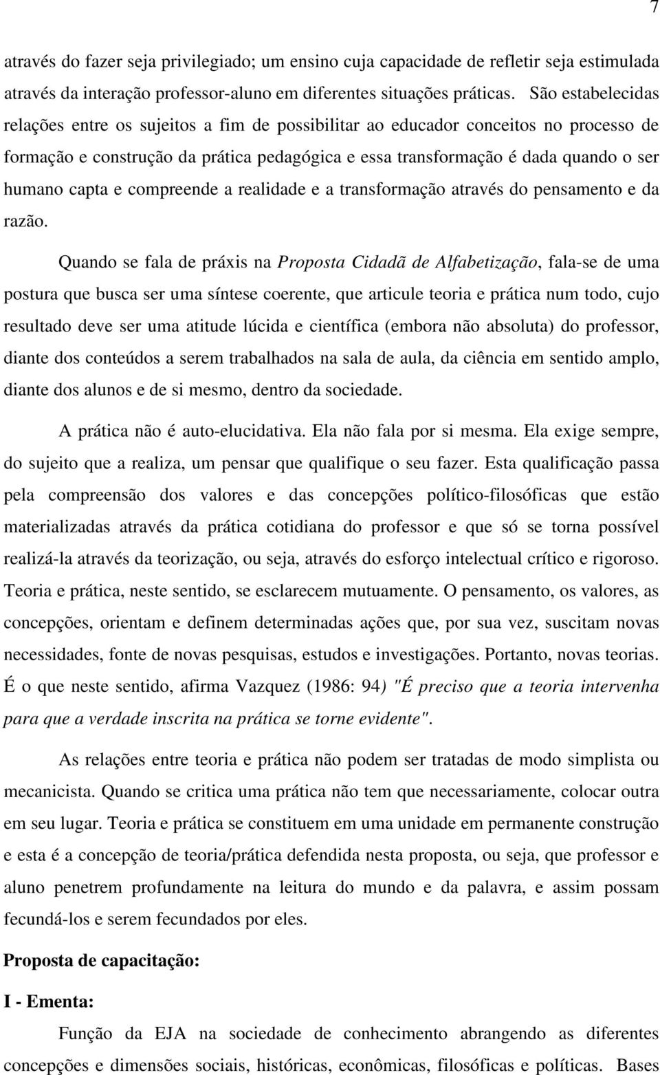 capta e compreende a realidade e a transformação através do pensamento e da razão.