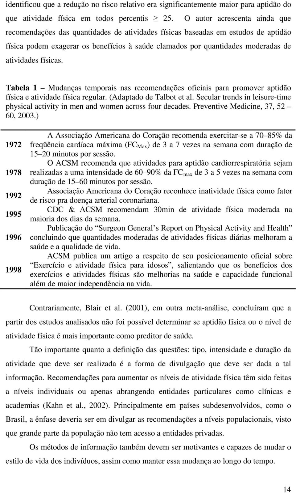 atividades físicas. Tabela 1 Mudanças temporais nas recomendações oficiais para promover aptidão física e atividade física regular. (Adaptado de Talbot et al.