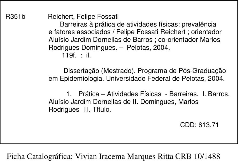 Programa de Pós-Graduação em Epidemiologia. Universidade Federal de Pelotas, 2004. 1. Prática Atividades Físicas - Barreiras. I.