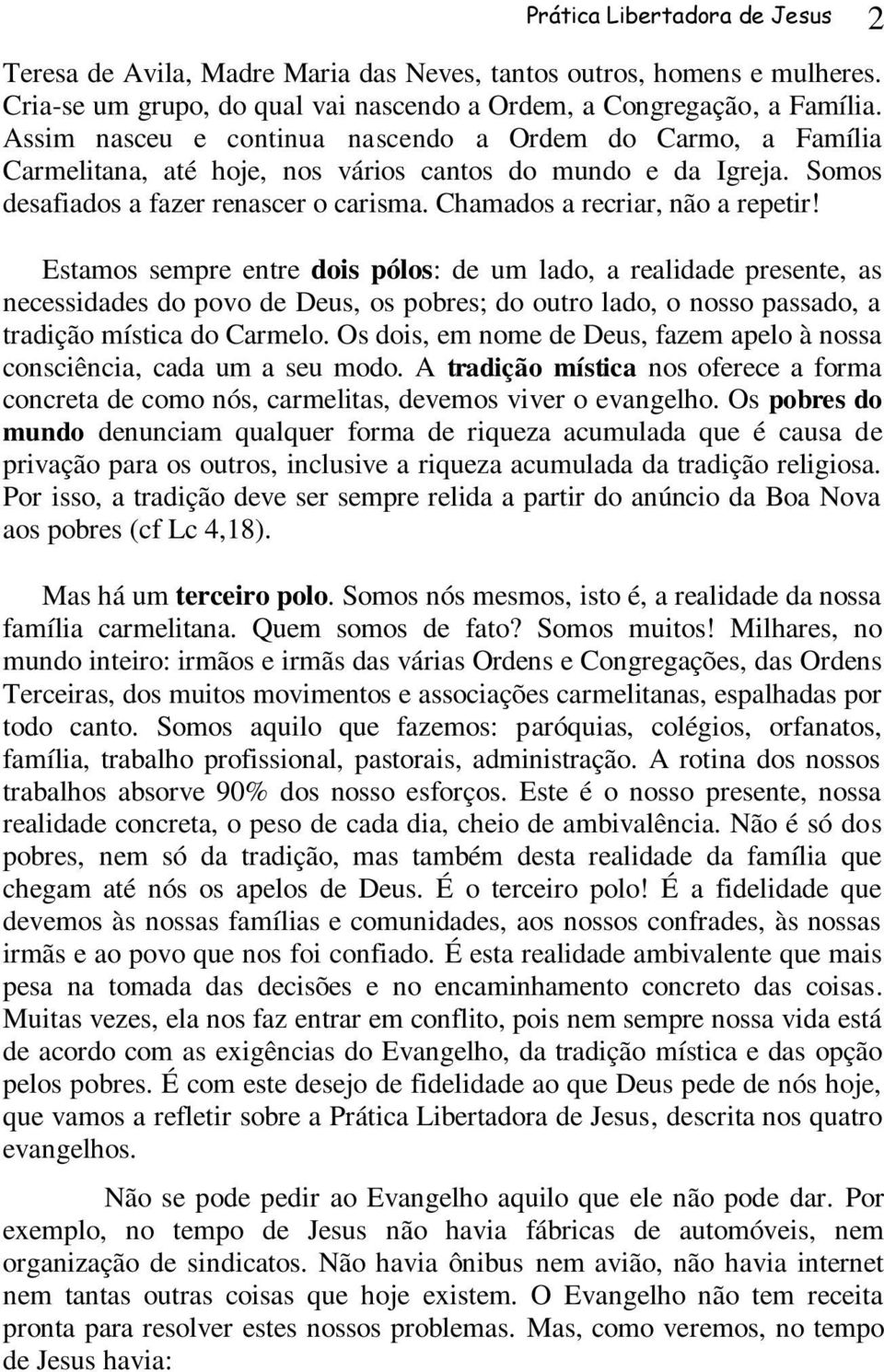 Chamados a recriar, não a repetir!