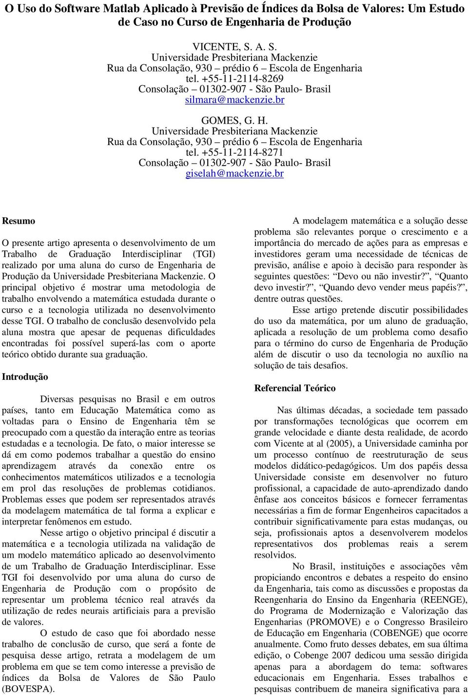 +55-11-2114-8271 Consolação 01302-907 - São Paulo- Brasl gselah@mackenze.