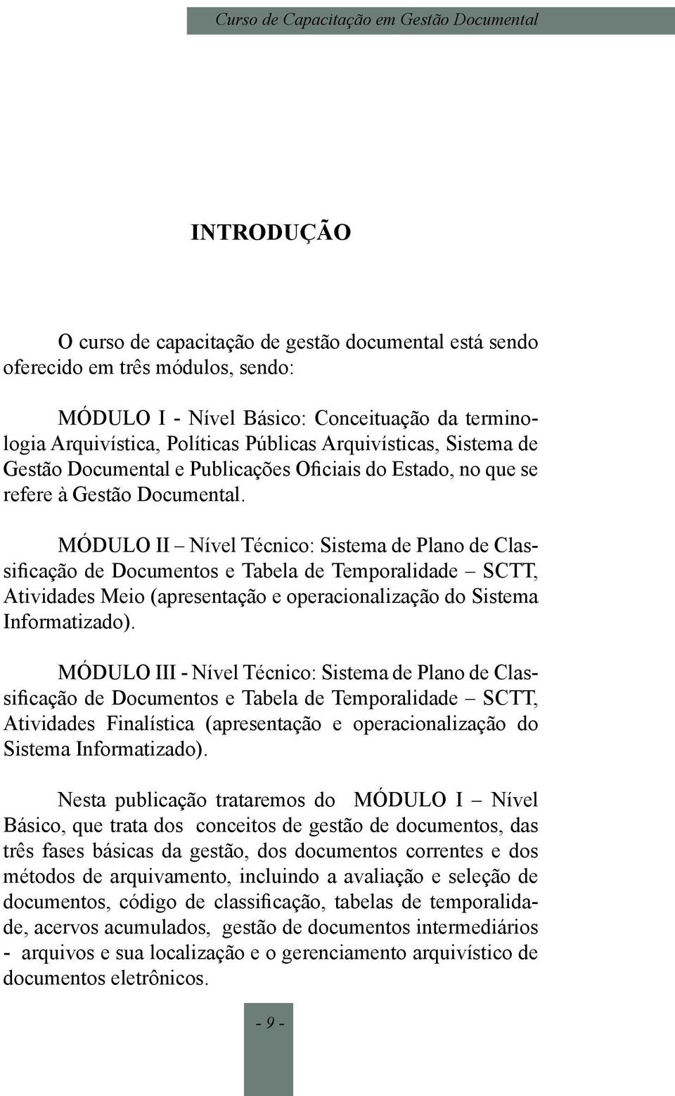 MÓDULO II Nível Técnico: Sistema de Plano de Classificação de Documentos e Tabela de Temporalidade SCTT, Atividades Meio (apresentação e operacionalização do Sistema Informatizado).