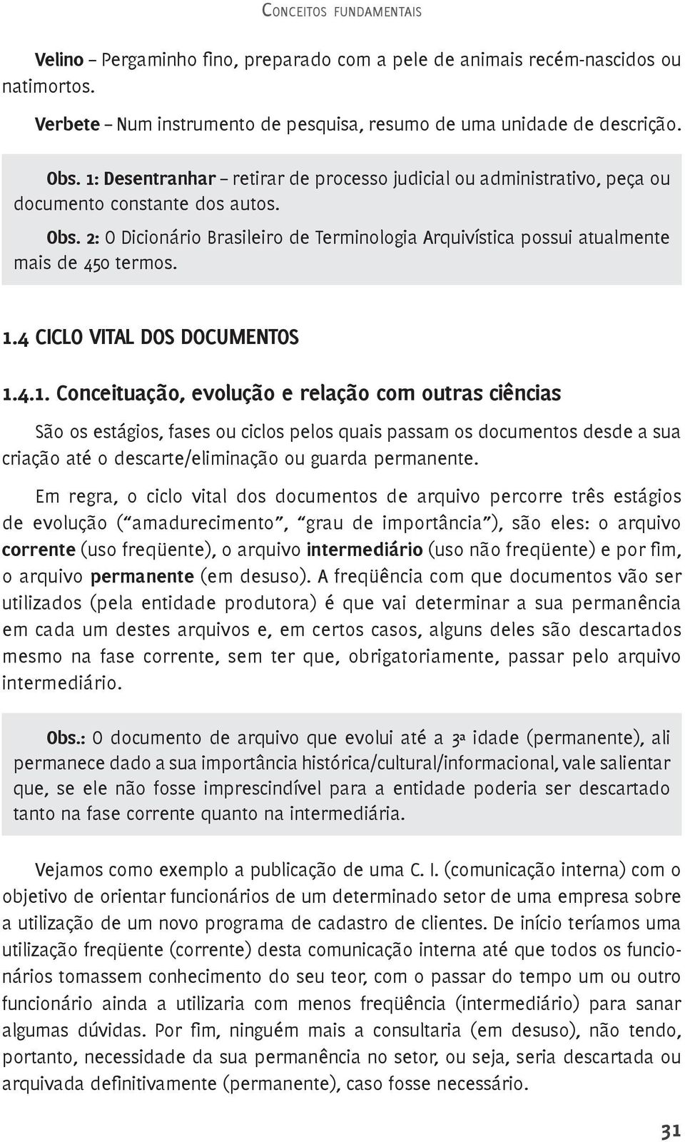 2: O Dicionário Brasileiro de Terminologia Arquivística possui atualmente mais de 450 termos. 1.