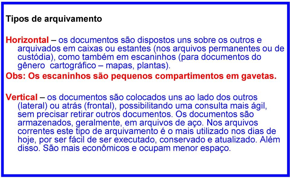 Vertical os documentos são colocados uns ao lado dos outros (lateral) ou atrás (frontal), possibilitando uma consulta mais ágil, sem precisar retirar outros documentos.