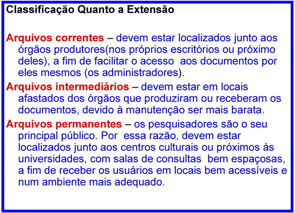 Arquivos intermediários devem estar em locais afastados dos órgãos que produziram ou receberam os documentos, devido à manutenção ser mais barata.