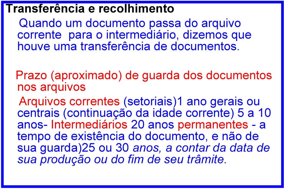 Prazo (aproximado) de guarda dos documentos nos arquivos Arquivos correntes (setoriais)1 ano gerais ou centrais