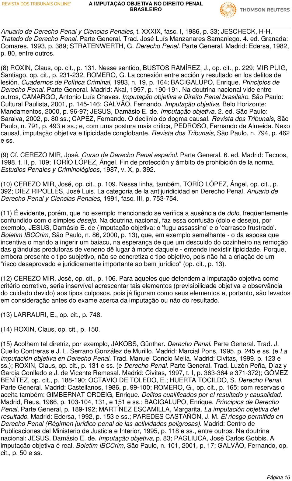 cit., p. 231-232, ROMERO, G. La conexión entre acción y resultado en los delitos de lesión. Cuadernos de Política Criminal, 1983, n. 19, p. 164; BACIGALUPO, Enrique. Princípios de Derecho Penal.