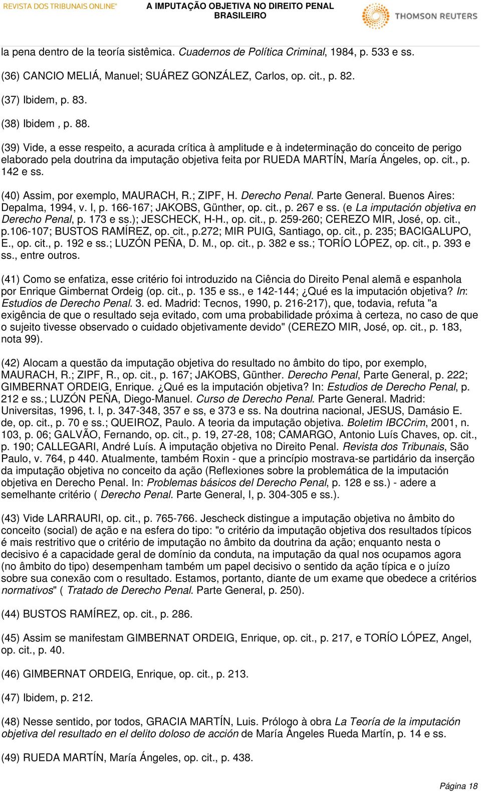 142 e ss. (40) Assim, por exemplo, MAURACH, R.; ZIPF, H. Derecho Penal. Parte General. Buenos Aires: Depalma, 1994, v. I, p. 166-167; JAKOBS, Günther, op. cit., p. 267 e ss.