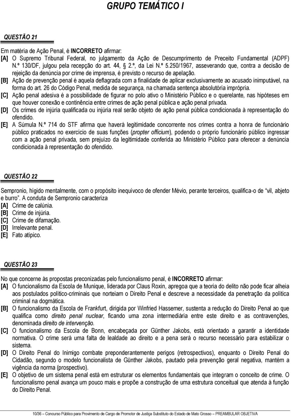 [B] Ação de prevenção penal é aquela deflagrada com a finalidade de aplicar exclusivamente ao acusado inimputável, na forma do art.