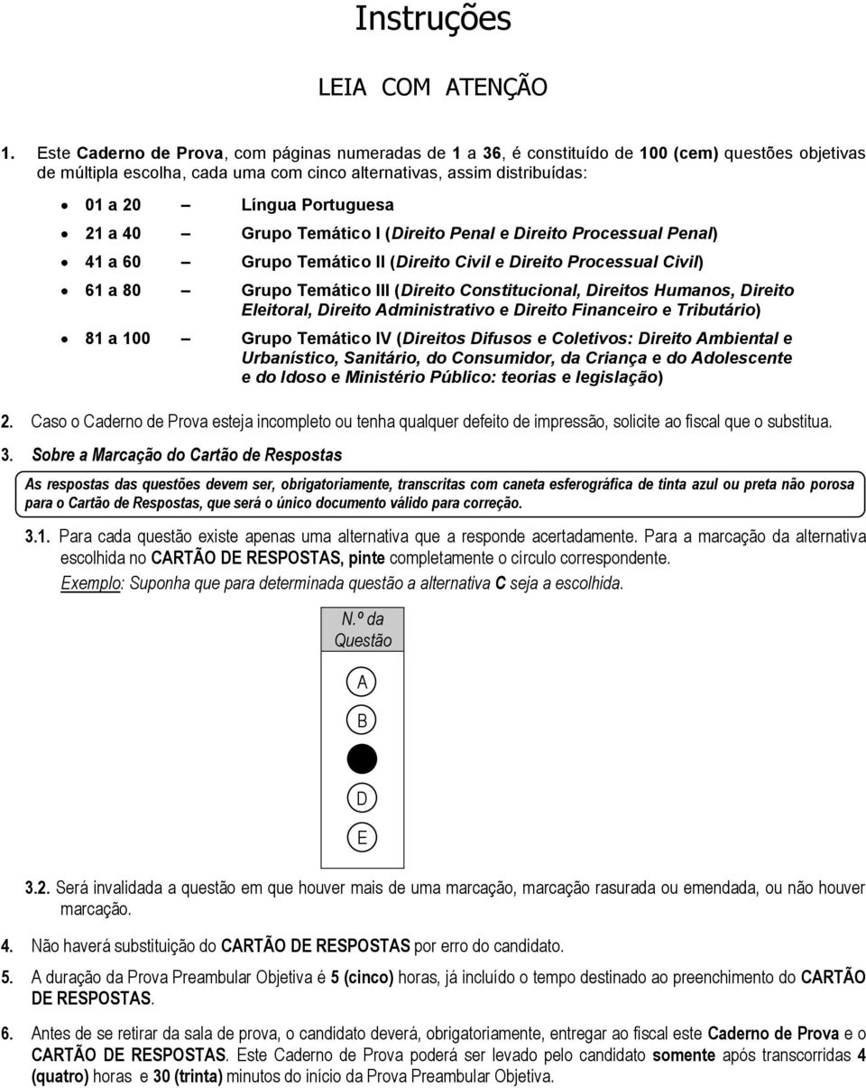 Portuguesa 21 a 40 Grupo Temático I (Direito Penal e Direito Processual Penal) 41 a 60 Grupo Temático II (Direito Civil e Direito Processual Civil) 61 a 80 Grupo Temático III (Direito Constitucional,