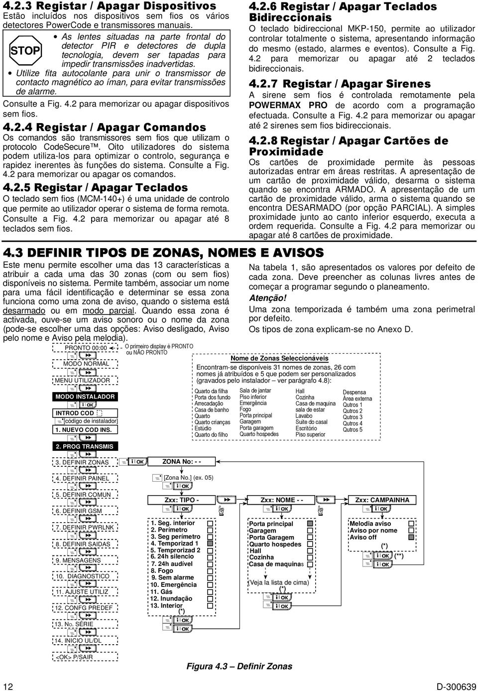 Utilize fita autocolante para unir o transmissor de contacto magnético ao íman, para evitar transmissões de alarme. Consulte a Fig. 4.2 